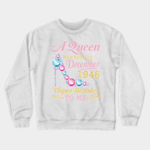 Nana Mom Aunt Sister Wife Daughter A Queen Was Born In December 1946 Happy Birthday 74 Years To Me Crewneck Sweatshirt by DainaMotteut